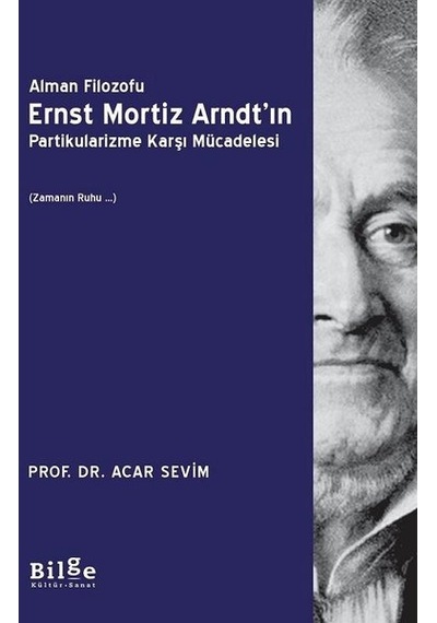 Alman Filozofu Ernst Mortiz Arndt'ın Partikularizme Karşı Mücadelesi - Acar Sevim - Bilge Kültür Sanat