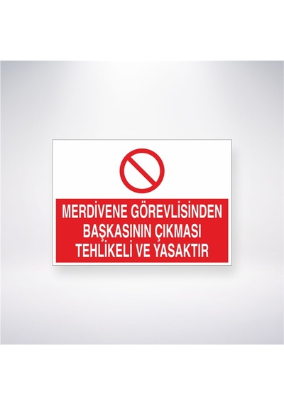 Merdivene Görevlisinden Başkasının Çıkması Yasaktır 21x28 Arkası Yapışkanlı Sticker