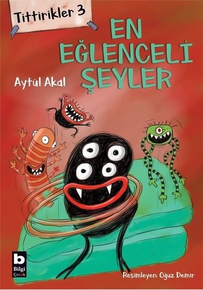 En Eğlenceli Şeyler: Tittirikler-3 - Aytül Akal - Bilgi Yayınevi