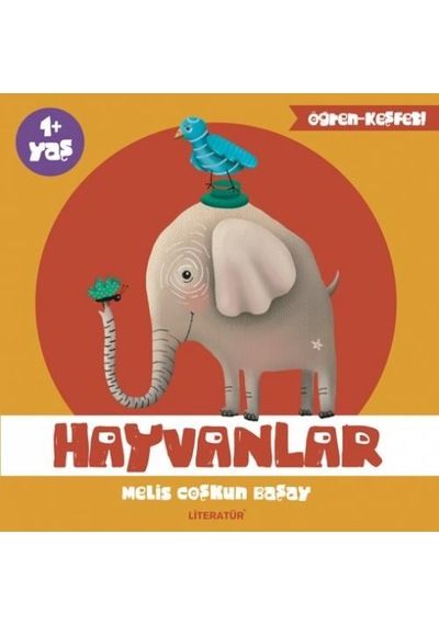 Hayvanlar - Öğren Keşfet Serisi 1 - Melis Coşkun Başay - Literatür Yayıncılık