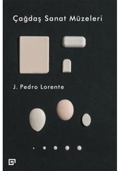 Çağdaş Sanat Müzeleri - J. Pedro Lorente - Koç Üniversitesi Yayınları