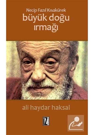 Necip Fazıl Kısakürek-Büyük Doğu Irmağı - Ali Haydar Haksal - İz Yayıncılık