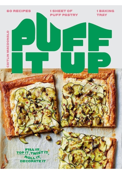 Puff It Up: 60 Recipes 1 Sheet Of Pastry, 1 Baking Tray