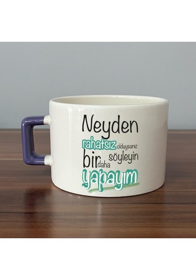 Neyden Rahatsız Olduysanız Söyleyin Bir Daha Yapayım Baskılı Mor Kulplu C Fincan