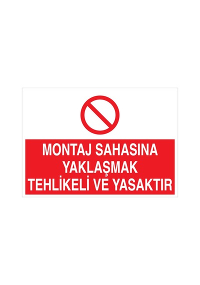 Montaj Sahasına Yaklaşmak Tehlikeli Ve Yasaktır Uyarı Tabelası - 35x50 Foreks - Yas35