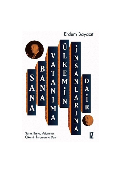 Sana Bana Vatanıma Ülkemin İnsanlarına Dair - Erdem Bayazıt - İz Yayıncılık