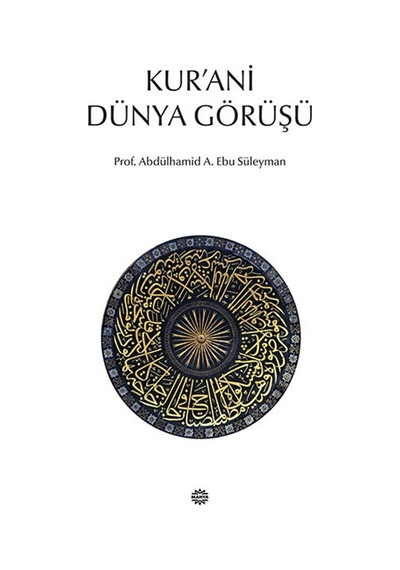 Kur'ani Dünya Görüşü  - Abdülhamid A. Ebu Süleyman  - Mahya Yayıncılık