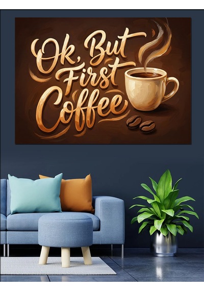 Ok But First Coffee Yazı Dekoratif Kanvas - Mdf Ahşap Tablo