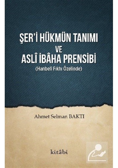 Şer'i Hükmün Tanımı ve Aslî İbaha Prensibi / Ahmet Selman Baktı 9786052153857