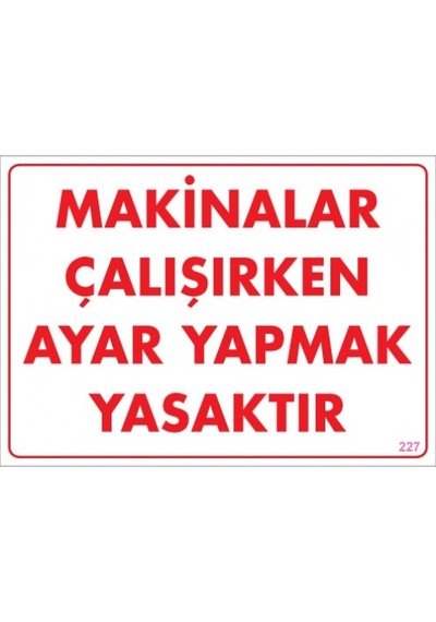 SÖNSAN UYARI LEVHALARI "MAKİNALAR ÇALIŞIRKEN AYAR YAPMAK YASAKTIR" PVC 25*35
