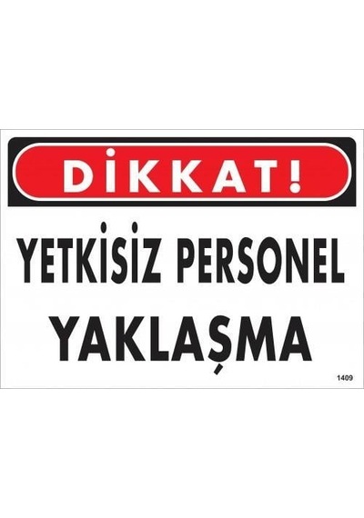 Dikkat Yetkisiz Personel Yaklaşma Uyarı Levhası 25x35 Kod:1409 - Zmff-286571