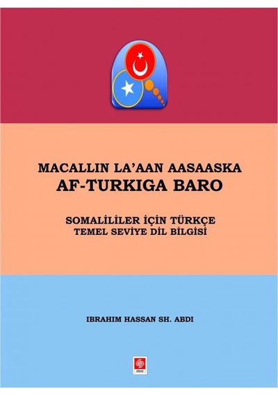 Macallin La'ann Aasaaska Af-Turkıga Baro - Somalililer İçin Türkçe Temel Seviye Dil Bilgisi - İbrahim Hassan Sh. Abdi - Ekin Basım Yayın