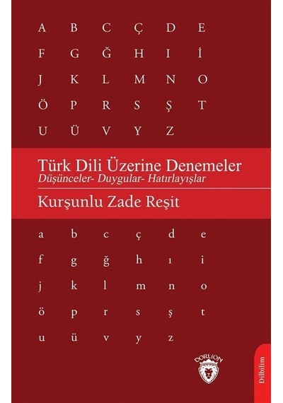 Türk Dili Üzerine Denemeler  - Düşünceler Duygular Hatırlayışlar  - Kurşunlu Zade Reşit  - Dorlion Yayınevi