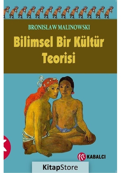 Bilimsel Bir Kültür Teorisi - Bronislaw Malinowski - Kabalcı Yayınevi