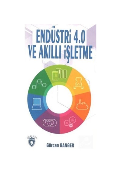 Endüstri 4.0 ve Akıllı İşletme - Gürcan Banger - Dorlion Yayınevi