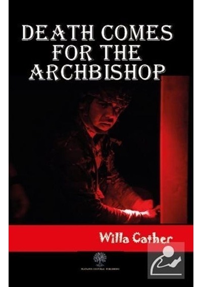 Death Comes for the Archbishop - Willa Sibert Cather - Platanus Publishing