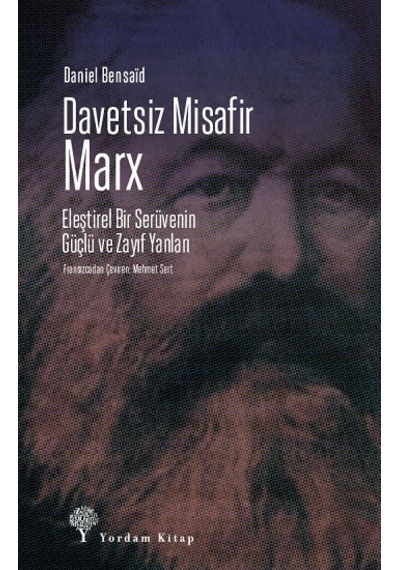 Davetsiz Misafir: Marx - Eleştirel Bir Serüvenin Güçlü ve Zayıf Yanları - Daniel Bensaid - Yordam Kitap