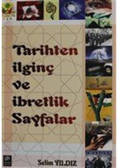 Tarihten İlginç ve İbretlik Sayfalar - Selim Yıldız - Egemen Yayınları