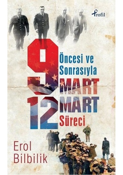 Öncesiyle ve Sonrasıyla 9 - 12 Mart Süresi - Erol Bilbilik - Profil Kitap