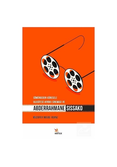 Sömürgeden Küresele Ulusötesi Afrika Sineması ve Abderrahmane Sıssako - Muzaffer Musab Yılmaz - Kriter