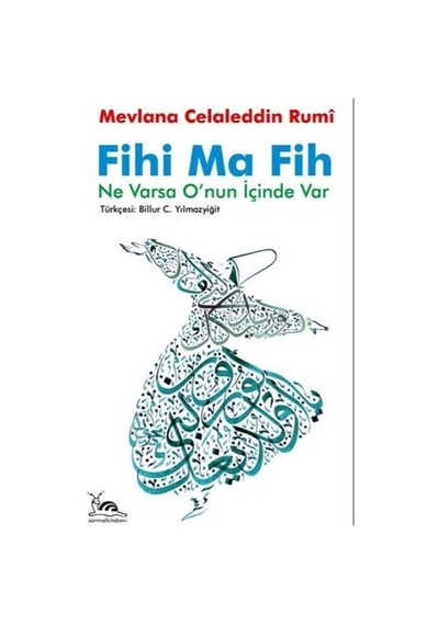 Fihi Ma Fih - Ne Varsa O'nun İçinde Var - Mevlana Celaleddin-i Rumi - Sarmal Kitabevi