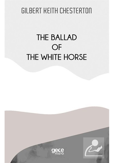 The Ballad of the White Horse - Gilbert Keith Chesterton - Gece Kitaplığı