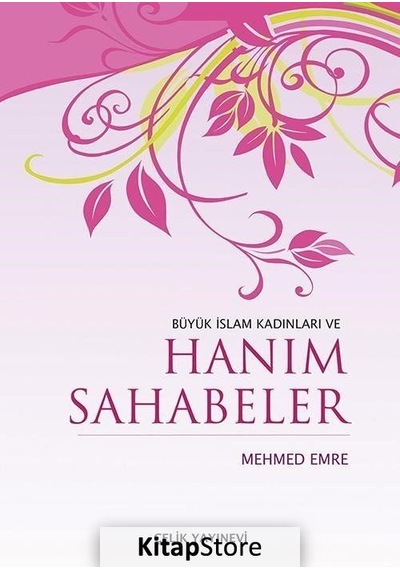 Büyük İslam Kadınları ve Hanım Sahabeler / Mehmed Emre