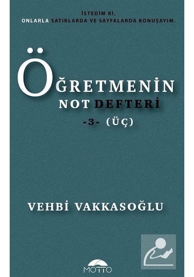 Öğretmenin Not Defteri - 3 - Vehbi Vakkasoğlu - Motto Yayınları