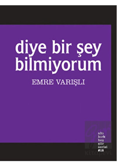 Diye Bir Şey Bilmiyorum - Emre Varışlı - Altıkırkbeş Basın Yayın