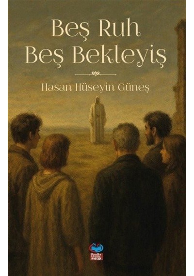 Beş Ruh Beş Bekleyiş / Hasan Hüseyin Güneş