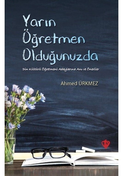 Yarın Öğretmen Olduğunuzda - Ahmed Ürkmez - Türkiye Diyanet Vakfı Yayınları