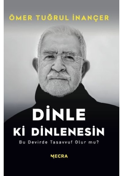 Dinle ki Dinlenesin - Bu Devirde Tasavvuf Olur mu? - Ömer Tuğrul İnançer - Mecra Kitap