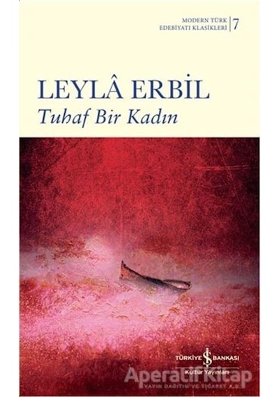 Tuhaf Bir Kadın-Modern Türk Edebiyatı Klasikleri 7 -  Leyla Erbil -  İş Bankası Kültür Yayınları