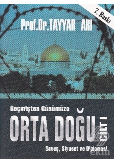 Geçmişten Günümüze Orta Doğu Cilt 1 - Tayyar Arı - Akademi Yayınları