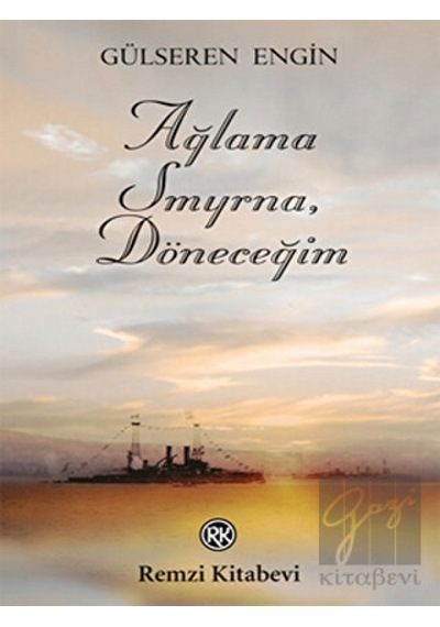 Ağlama Smyrna Döneceğim - Gülseren Engin - Remzi Kitabevi