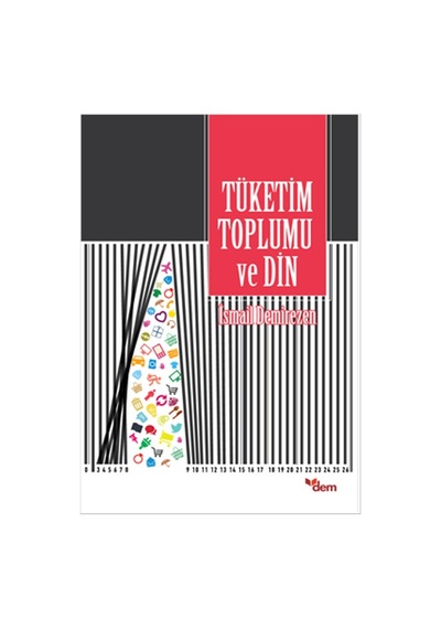 Tüketim Toplumu ve Din - İsmail Demirezen - Dem Yayınları