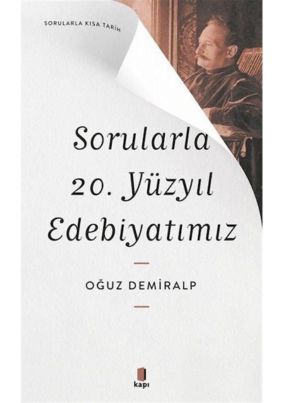 Sorularla 20. Yüzyıl Edebiyatımız - Sorularla Kısa Tarih - Oğuz Demiralp - Kapı Yayınları