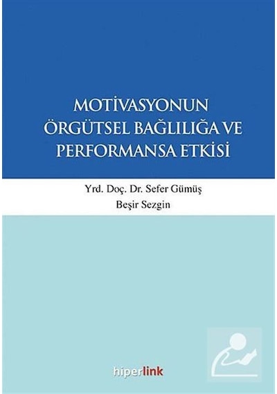Motivasyonun Örgütsel Bağlılığa ve Performansa Etkisi - Sefer Gümüş - Hiperlink
