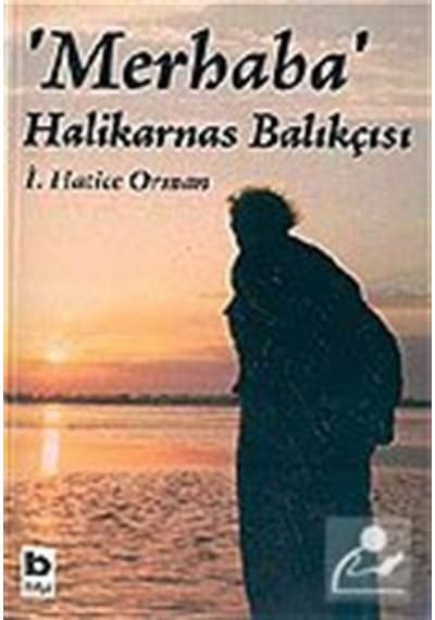 'Merhaba' Halikarnas Balıkçısı - İ.Hatice Orman - Bilgi Yayınevi