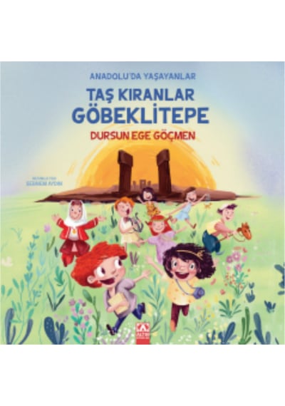 Taş Kıranlar Göbeklitepe - Anadolu'da Yaşayanlar - Dursun Ege Göçmen - Altın Kitaplar
