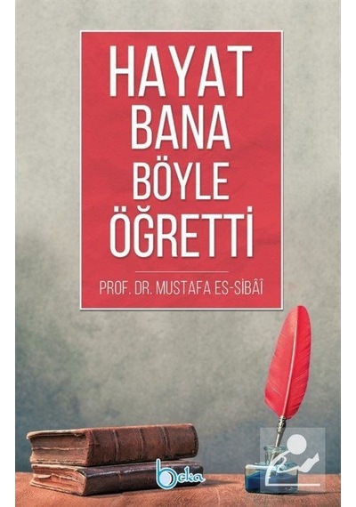 Hayat Bana Böyle Öğretti - Prof. Dr. Mustafa Sibai