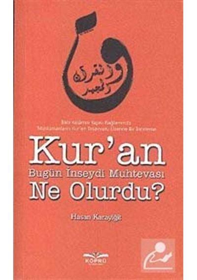 Kur'an Bugün İnseydi Muhtevası Ne Olurdu? - Hasan Karayiğit - Köprü Kitapları