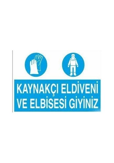 Kaynakçı Eldiveni Ve Elbisesi Giyiniz Uyarı Levhası 50x70cm