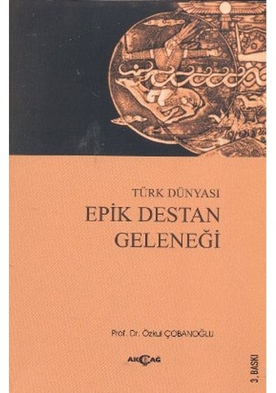 Türk Dünyası Epik Destan Geleneği - Özkul Çobanoğlu - Akçağ Yayınları