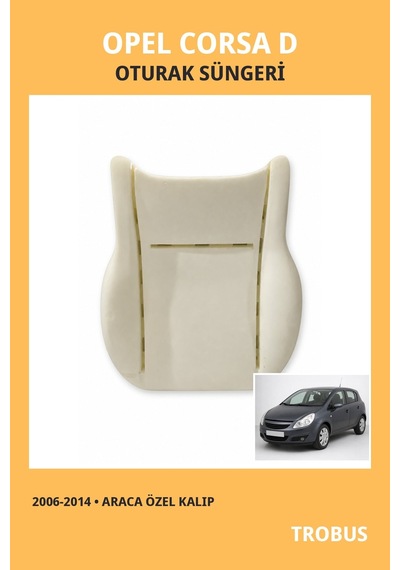 Opel Corsa D 2006-2014 Uyumlu Araca Özel Koltuk Oturak Süngeri