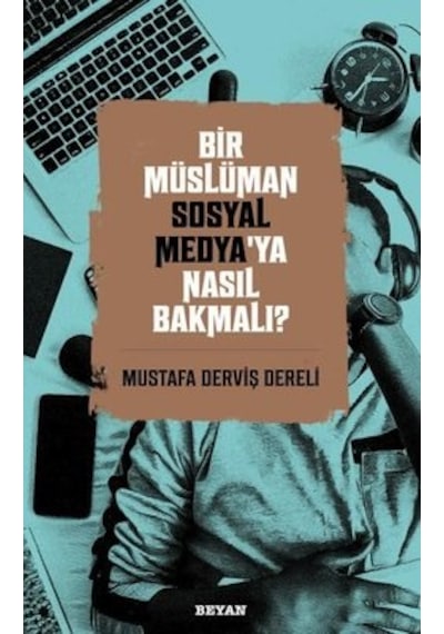 Bir Müslüman Sosyal Medya'ya Nasıl Bakmalı? - Mustafa Derviş Dereli - Beyan Yayınları