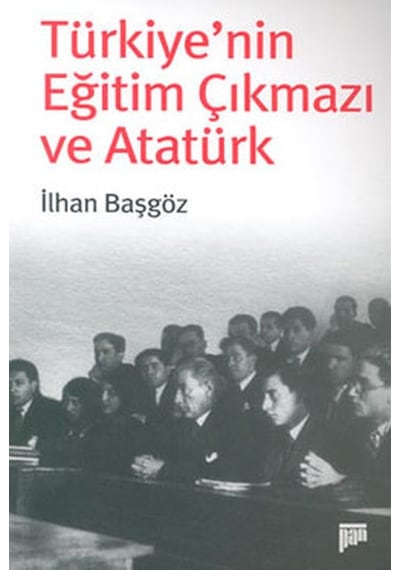 Türkiye'nin Eğitim Çıkmazı ve Atatürk - İlhan Başgöz - Pan Yayıncılık