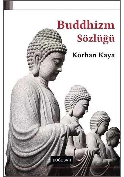 Buddhizm Sözlüğü - Korhan Kaya - Doğu Batı Yayınları