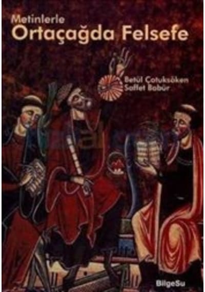 Metinlerle Ortaçağda Felsefe - Saffet Babür -  Betül Çotuksöken - Bilgesu Yayıncılık