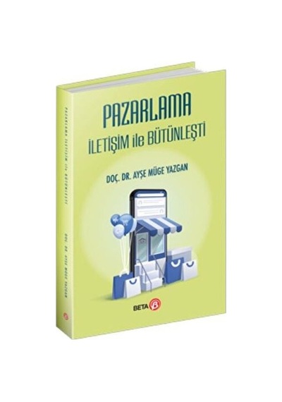 Pazarlama İletişim İle Bütünleşti - Ayşe Müge Yazgan - Beta Yayınları